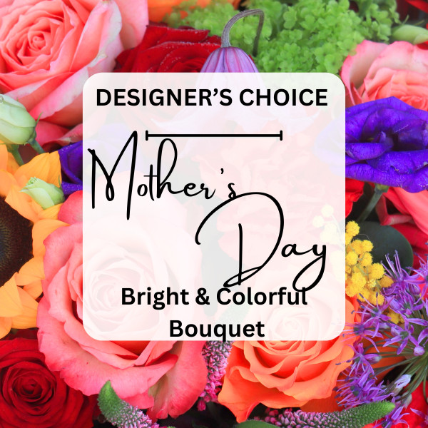 Designer's Choice Mother's Day Bright & Beautiful Blooms